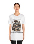"I'd Agree With You, But Then We'd Booth Be Wrong," Unisex Jersey Short Sleeve Tee