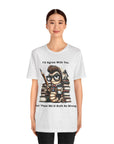 "I'd Agree With You, But Then We'd Booth Be Wrong," Unisex Jersey Short Sleeve Tee