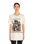 "I'd Agree With You, But Then We'd Booth Be Wrong," Unisex Jersey Short Sleeve Tee