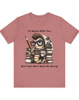 "I'd Agree With You, But Then We'd Booth Be Wrong," Unisex Jersey Short Sleeve Tee