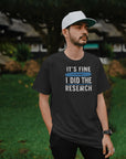 “It’s Fine, I Did the Research” Tee