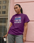 “It’s Fine, I Did the Research” Tee
