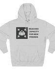 "Friends List at Capacity"  Fleece Hoodie